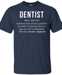 Dentist Meaning T shirt - Dentist Noun Definition T-Shirt & Hoodies