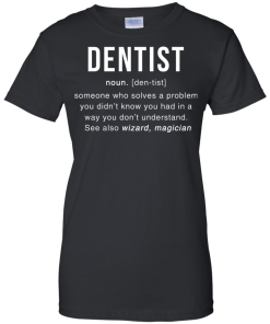 Dentist Meaning T shirt - Dentist Noun Definition T-Shirt & Hoodies