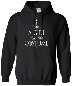A Girl Has No Costume T-Shirt, Hoodies & Tank Top - Game of Thrones