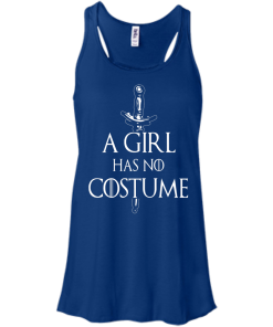 A Girl Has No Costume T-Shirt, Hoodies & Tank Top - Game of Thrones