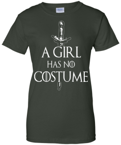 A Girl Has No Costume T-Shirt, Hoodies & Tank Top - Game of Thrones