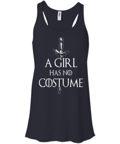 A Girl Has No Costume T-Shirt, Hoodies & Tank Top - Game of Thrones