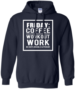Friday - Coffee Workout Work, Be Deplorable & Proud