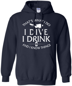 Diving T-Shirt: That's What I Do, I Dive, I Drink and I Know Things