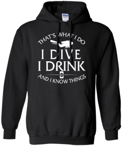 Diving T-Shirt: That's What I Do, I Dive, I Drink and I Know Things