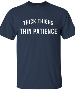 Thick Thighs Thin Patience T Shirt, Hoodies & Tank Top