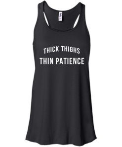 Thick Thighs Thin Patience T Shirt, Hoodies & Tank Top