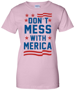 Don't mess with Merica Ladies Custom T-Shirt