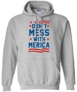 Don't Mess With Merica Hoodies