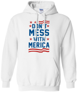 Don't Mess With Merica Hoodies