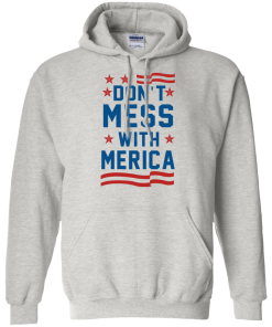 Don't Mess With Merica Hoodies