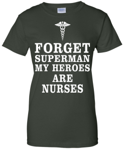 Forget Superman My Heroes Are Nurses T Shirt & Hoodies