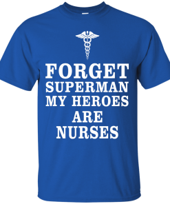 Forget Superman My Heroes Are Nurses T Shirt & Hoodies
