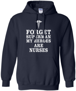 Forget Superman My Heroes Are Nurses T Shirt & Hoodies