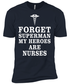 Forget Superman My Heroes Are Nurses T Shirt & Hoodies
