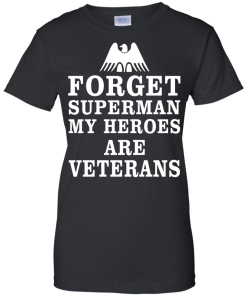 Forget Superman My Heroes Are Veterans T-Shirt & Hoodies
