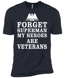 Forget Superman My Heroes Are Veterans T-Shirt & Hoodies