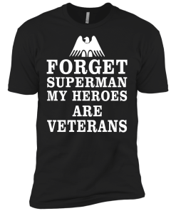 Forget Superman My Heroes Are Veterans T-Shirt & Hoodies
