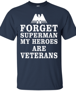 Forget Superman My Heroes Are Veterans T-Shirt & Hoodies