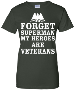 Forget Superman My Heroes Are Veterans T-Shirt & Hoodies