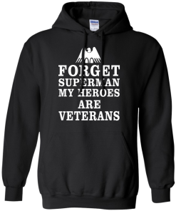 Forget Superman My Heroes Are Veterans T-Shirt & Hoodies