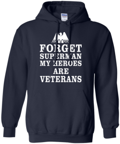 Forget Superman My Heroes Are Veterans T-Shirt & Hoodies