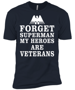 Forget Superman My Heroes Are Veterans T-Shirt & Hoodies
