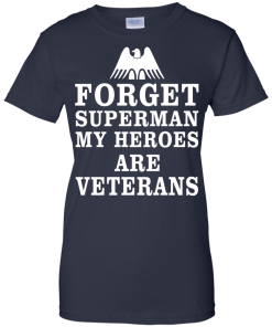 Forget Superman My Heroes Are Veterans T-Shirt & Hoodies