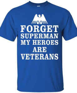 Forget Superman My Heroes Are Veterans T-Shirt & Hoodies