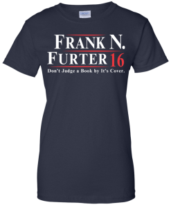 Frank N. Furter for president 2016 t shirt & hoodies, tank top