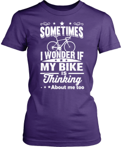 Sometimes I Wonder If My Bike Is Thinking About Me Too T-shirt, Hoodies, Tank Top