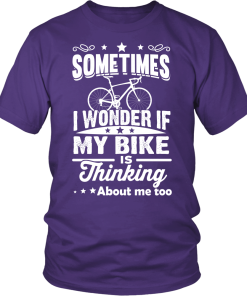 Sometimes I Wonder If My Bike Is Thinking About Me Too T-shirt, Hoodies, Tank Top