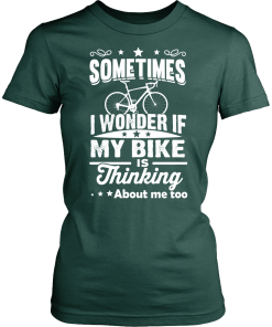 Sometimes I Wonder If My Bike Is Thinking About Me Too T-shirt, Hoodies, Tank Top