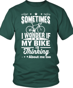 Sometimes I Wonder If My Bike Is Thinking About Me Too T-shirt, Hoodies, Tank Top