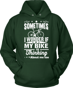 Sometimes I Wonder If My Bike Is Thinking About Me Too T-shirt, Hoodies, Tank Top