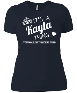 Name T-shirt: It's a Kayla thing, you wouldn't understand