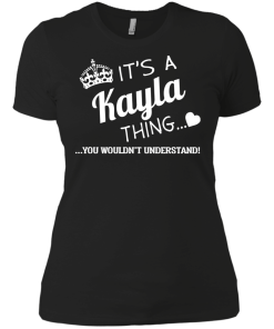 Name T-shirt: It's a Kayla thing, you wouldn't understand