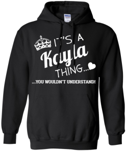 Name T-shirt: It's a Kayla thing, you wouldn't understand