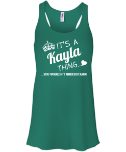Name T-shirt: It's a Kayla thing, you wouldn't understand