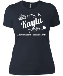 Name T-shirt: It's a Kayla thing, you wouldn't understand
