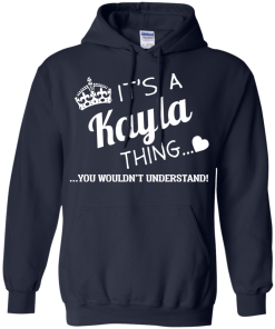 Name T-shirt: It's a Kayla thing, you wouldn't understand