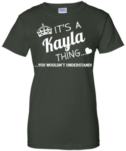 Name T-shirt: It's a Kayla thing, you wouldn't understand