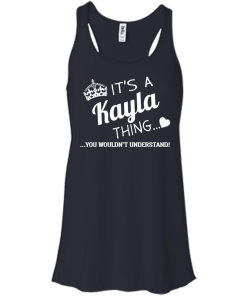 Name T-shirt: It's a Kayla thing, you wouldn't understand