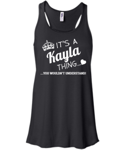 Name T-shirt: It's a Kayla thing, you wouldn't understand