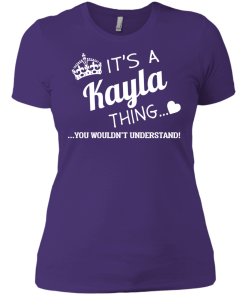 Name T-shirt: It's a Kayla thing, you wouldn't understand