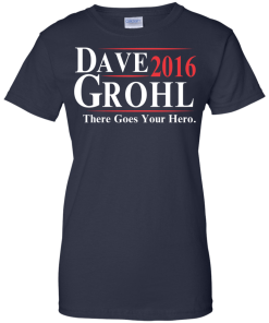 Dave Grohl for president 2016 t shirt/hoodies/tank top