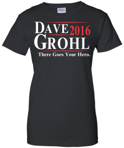 Dave Grohl for president 2016 t shirt/hoodies/tank top
