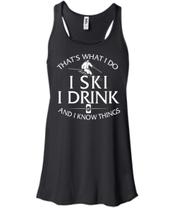 Skiing T-shirt: That's what I do, I ski, I drink and I know things