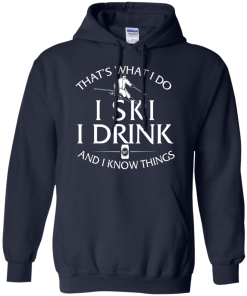 Skiing T-shirt: That's what I do, I ski, I drink and I know things