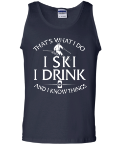 Skiing T-shirt: That's what I do, I ski, I drink and I know things
